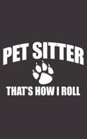 Pet Sitter That's How I Roll