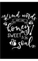 Kind words are like honey sweet to the soul