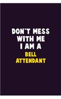 Don't Mess With Me, I Am A Bell Attendant: 6X9 Career Pride 120 pages Writing Notebooks