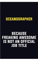 Oceanographer Because Freaking Awesome Is Not An Official Job Title: Motivational Career Pride Quote 6x9 Blank Lined Job Inspirational Notebook Journal