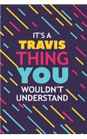 It's a Travis Thing You Wouldn't Understand: Lined Notebook / Journal Gift, 120 Pages, 6x9, Soft Cover, Glossy Finish