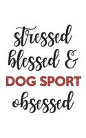 Stressed Blessed and Dog sport Obsessed Dog sport Lover Dog sport Obsessed Notebook A beautiful