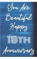 You Are Beautiful Happy 18th Anniversary: Funny 18thYou Are Beautiful happy anniversary Birthday Gift Journal / Notebook / Diary Quote (6 x 9 - 110 Blank Lined Pages)