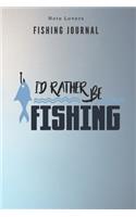 I would rather be fishing - Fishing Journal: Fishing Log Book - Perfect Gift For Gift for Fishing Lover