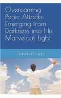 Overcoming Panic Attacks: Emerging from Darkness into His Marvelous Light