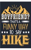 Boyfriend? That's a Funny Way to Say Hike: Great Hiking Gift, Hiking Gifts, Trail Log Book, Hiker's Journal, 6" x 9" Travel Size Hiking Planner