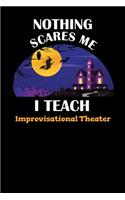 Nothing Scares Me I Teach Improvisational Theater: Halloween Planner October 2019-2020 - 6"x9" 84 Pages Teacher Journal - Weekly and Monthly Appointment Book