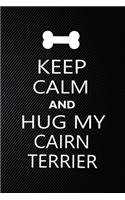 Keep Calm And Hug My Cairn terrier: Cute Cairn terrier Journal, Dog Notebook, Puppy Diary. Stylish Lined Notebook For Cairn terrier Dog Lovers, Cairn terrier Mom, dad lover gift journa