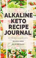 Alkaline Keto Recipe Journal: My Favorite Alkaline Keto Recipes All in One Place!(1 Lined Journals to Write In, Blank Recipe Journals, Alkaline Keto)