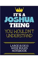 It's A Joshua Thing You Wouldn't Understand Large (8.5x11) Wide Ruled Notebook