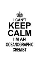 I Can't Keep Calm I'm An Oceanographic Chemist