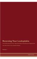 Reversing Your Leukoplakia: The 30 Day Journal for Raw Vegan Plant-Based Detoxification & Regeneration with Information & Tips (Updated Edition) Volume 1