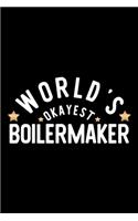 World's Okayest Boilermaker: Nice Notebook for Boilermaker - Funny Christmas Gift Idea for Boilermaker - Boilermaker Journal - 100 pages 6x9 inches