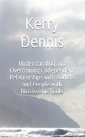 Understanding and Overcoming Codependent Relationships with Addicts and People with Narcissistic Traits