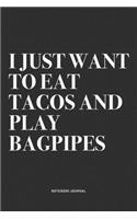 I Just Want To Eat Tacos And Play Bagpipes