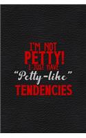 I'm Not Petty I Just Have 