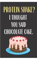 Protein Shake? I Thought You Said Chocolate Cake: Funny Meal Planner Notebook Book Tracker Plan Meals Daily Weekly Monthly 52 Week Food Diary Log Journal Calendar Macro Meal Prep And Planning Grocer