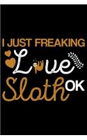 I Just Freaking Love Sloth Ok?