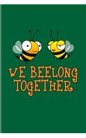 We Beelong Together: 100 Days Why I Love You Journal For Local Beekeepers, Start Keeping Bees For Honey & Apiculture Products Fans - 6x9 - 101 pages