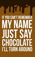 If You Can't Remember My Name Just Say Chocolate I'll Turn Around: 6x9" Dot Bullet Notebook/Journal Funny Gift Idea