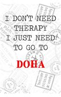 I Don't Need Therapy I Just Need To Go To Doha: 6x9" Dot Bullet Travel Stamps Notebook/Journal Funny Gift Idea For Travellers, Explorers, Backpackers, Campers, Tourists, Holiday Memory Book