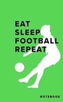 Eat Sleep Football Repeat Notebook
