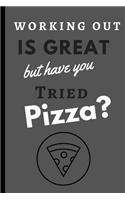 Working Out is Great But Have You Tried Pizza: Inspirational Passion Funny Daily Journal 6x9 120 Pages