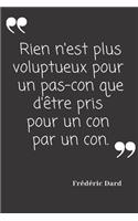 Rien n'est plus voluptueux pour un pas-con que d'être pris pour un con par un con.