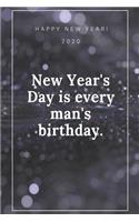 Happy New Year 2020: New Year's Day is every man's birthday., Journal, Diary, New Year Gift (120 Pages, Blank, 6 x 9) Lined Notebook: Journal, Diary, New Year Gift