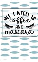 All I need is Coffee and Mascara: A Notebook & Blank Lined Journal for International or National Coffee Day. Makes a great gift under $10 for your favorite latte enthusiast, barista,