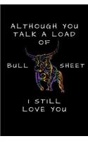 Although You Talk a Load of Bull Sheet I Still Love You: Lined Notebook