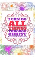 I Can Do All Things Through Christ Who Gives Me Strength: Great Inspirational and Prayer Journal for Men, Women, and Teens. Devotional and Religious Journal Notebook. 6"x9" 120 Pages Blank Lined Journal