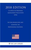 Pay for Senior-Level and Scientific or Professional Positions (US Office of Personnel Management Regulation) (OPM) (2018 Edition)