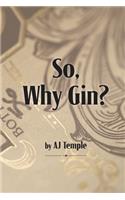 So, Why Gin?