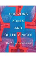 Horizons, Zones and Outer Spaces: The Art of John Loker