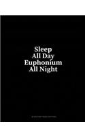 Sleep All Day Euphonium All Night: Blank Sheet Music for Piano