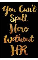 You Can't Spell Hero Without HR: Funny Wide-Ruled Notebook for Human Resources Appreciation