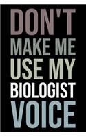 Don't Make Me Use My Biologist Voice: Blank Lined Novelty Office Humor Themed Notebook to Write In: With a Versatile Wide Rule Interior: Neutral Color