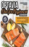 Optavia Diet for Beginners Cookbook: 250+ Easy and Healthy Recipes for Your Weight Loss. A Simple-To-Do 21-Day Meal Plan to Start Rebalancing Your Metabolism by Eating 6 Times a Day!