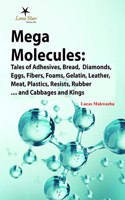 Mega Molecules: Tales of Adhesives, Bread, Diamonds, Eggs, Fibers, Foams, Gelatin, Leather, Meat, Plastics, Resists, Rubber.... and Cabbages and Kings