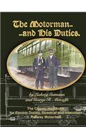 Motorman...and His Duties The Classic Handbook for Electric Trolley, Streetcar and Interurban Motormen