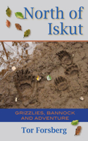 North of Iskut: Grizzlies, Bannock & Adventure