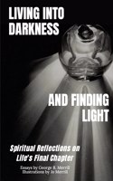Living into Darkness and Finding Light: Spiritual Reflections on Life's Final Chapter