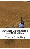 Autistic Distractions and Difficulties
