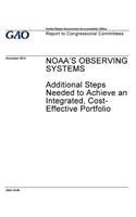 NOAA's observing systems, additional steps needed to achieve an integrated, cost-effective portfolio