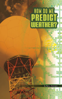 How Do We Predict Weather?: (Discover Meteorology)