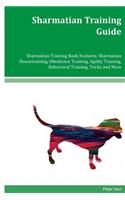 Sharmatian Training Guide Sharmatian Training Book Features: Sharmatian Housetraining, Obedience Training, Agility Training, Behavioral Training, Tricks and More