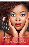 All the Way: Large Print Edition: A Spicy Holiday Romance