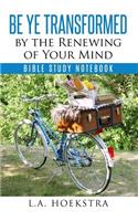 Be Ye Transformed By The Renewing of Your Mind