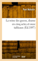 reine des gueux, drame en cinq actes et onze tableaux